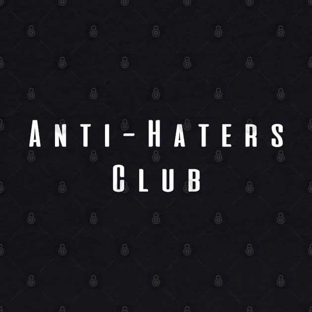 Anti-Haters Club by An Olive And A Clover